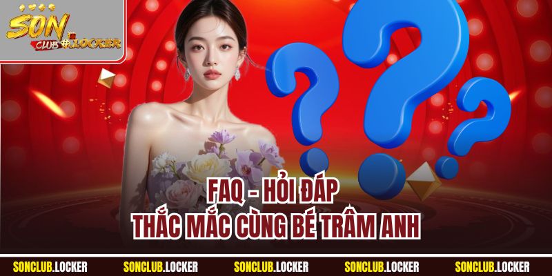 FAQ - Hỏi đáp thắc mắc cùng bé Trâm Anh