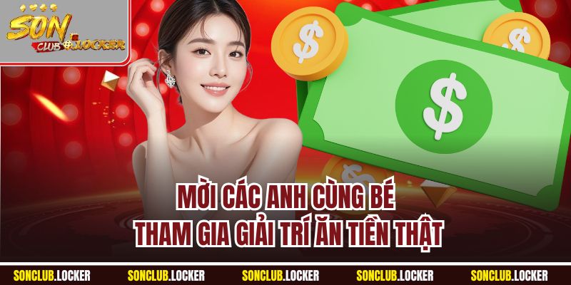 Mời các anh cùng bé tham gia giải trí ăn tiền thật