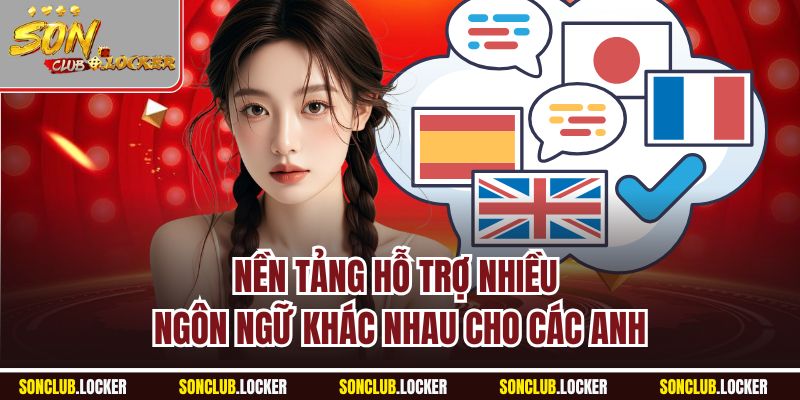 Nền tảng hỗ trợ nhiều ngôn ngữ khác nhau cho các anh