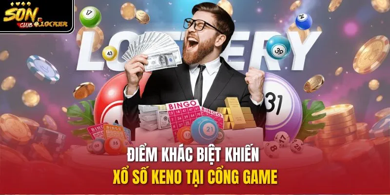 Điểm khác biệt khiến xổ số Keno tại cổng game