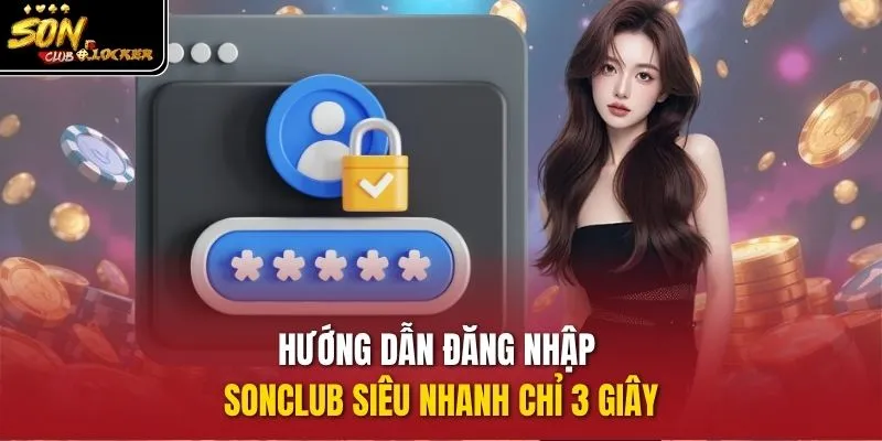 Hướng dẫn đăng nhập SonClub siêu nhanh chỉ 3 giây