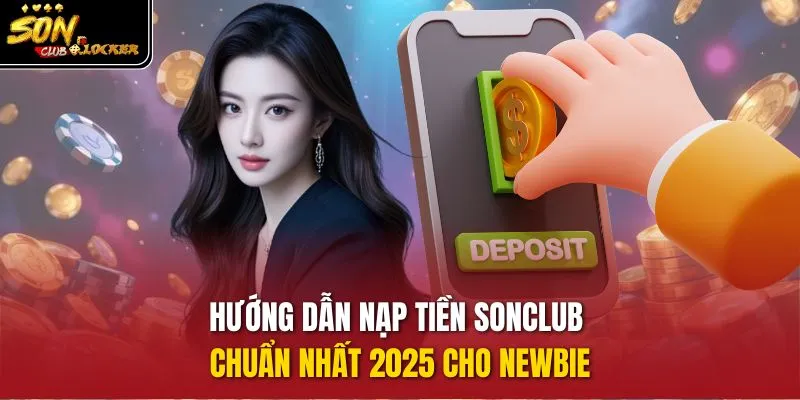 Hướng dẫn chi tiết quy trình nạp tiền sonclub chuẩn nhất 2025