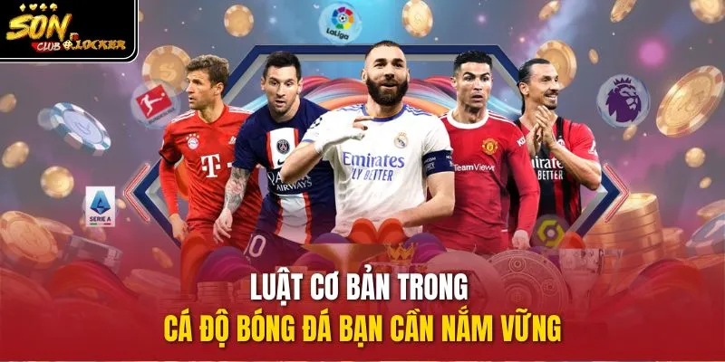 Luật cơ bản trong cá độ bóng đá bạn cần nắm vững