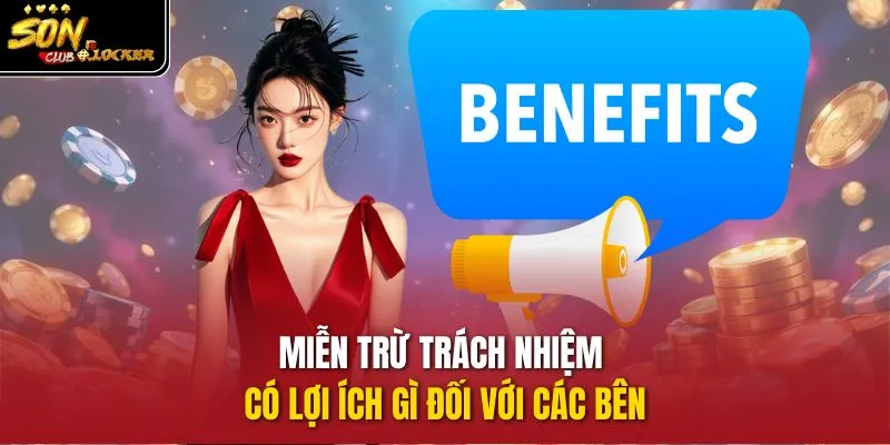 Miễn trừ trách nhiệm có lợi ích gì đối với các bên