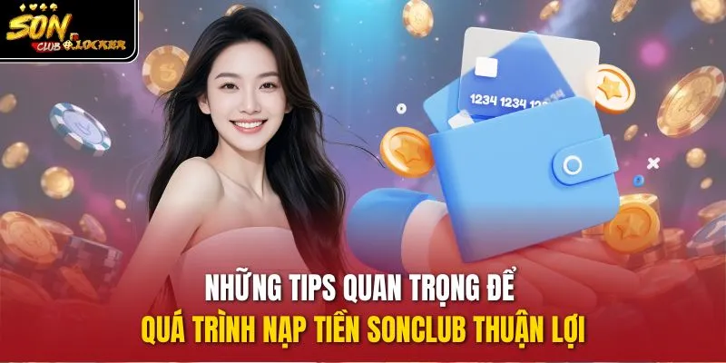 Những tips quan trọng để quá trình nạp tiền sonclub thuận lợi