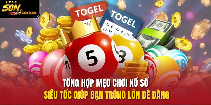 Tổng hợp mẹo chơi xổ số siêu tốc giúp bạn trúng lớn dễ dàng